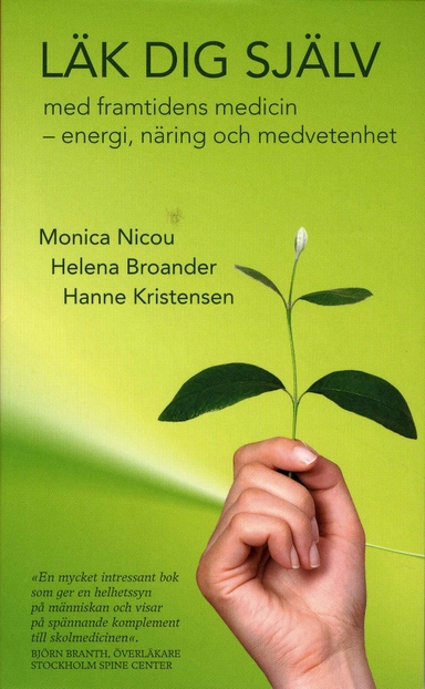 Läk dig själv : med framtidens medicin - homeopati, näring och medvetenhet; Monica Nicou, Hanne Kristensen, Helen Broander av Winkelfelt; 2008