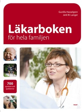 Läkarboken för hela familjen : 700 symptom och sjukdomar; Gunilla Hasselgren, Jerk W Langer; 2008