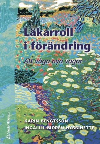 Läkarroll i förändring - Att våga nya vägar; Karin Bengtsson, Ingalill Morén Hybbinette; 2004