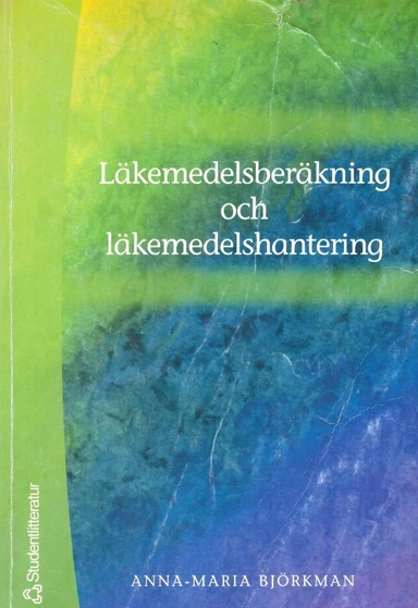 Läkemedelsberäkning och läkemedelshantering; Anna-Maria Björkman; 2001