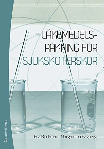 Läkemedelsräkning för sjuksköterskor; Eva Björkman, Margaretha Hagberg; 2014