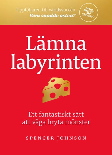 Lämna labyrinten : ett fantastiskt sätt att våga bryta mönster; Spencer Johnson; 2019