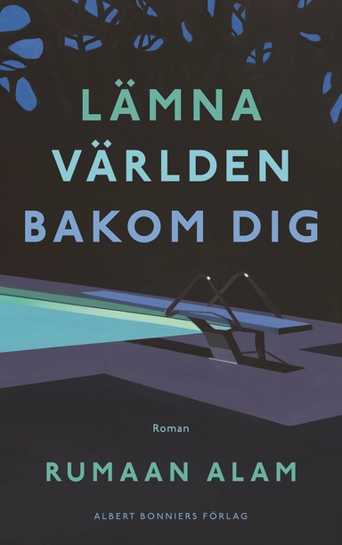 Lämna världen bakom dig; Rumaan Alam; 2021