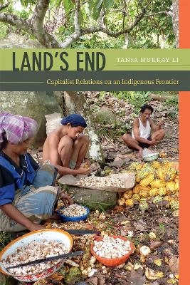 Land's end : capitalist relations on an indigenous frontier; Tania Li; 2014