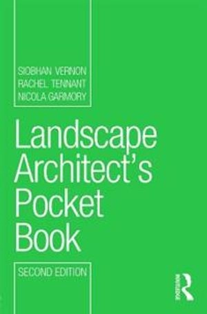 Landscape Architect's Pocket Book; Siobhan Vernon, Rachel Tennant, Nicola Garmory; 2013