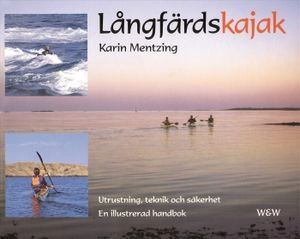 Långfärdskajak : utrustning, teknik och säkerhet : en illustrerad handbok; Karin Mentzing; 2007