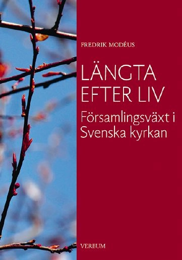 Längta efter liv : församlingsväxt i Svenska kyrkan; Fredrik Modéus; 2009