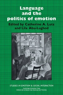 Language and the politics of emotion; Catherine A. Lutz, Lila Abu-Lughod, American Anthropological Association. Meeting; 1990