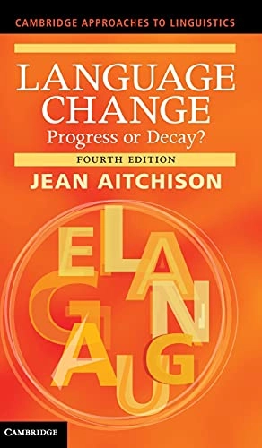 Language change : progress or decay?; Jean Aitchison; 2013