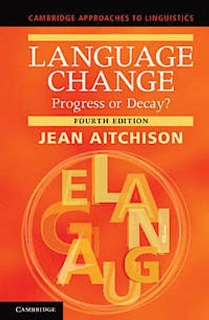 Language change : progress or decay?; Jean Aitchison; 2013