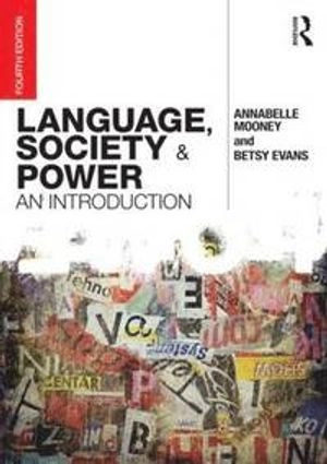 Language, society and power : an introduction; Annabelle Mooney, Betsy Evans; 2015