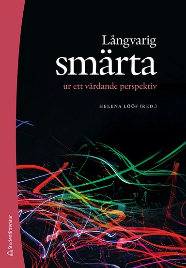 Långvarig smärta ur ett vårdande perspektiv; Helena Lööf, Sara Cederbom, Anna Danarp, Birgitta Kerstis, Sandra Medina, Thomas Overmeer, Sara Riggare, Maria Sandborgh, Lena Sandin Wranker, Mirkka Söderman, Karin Wideslätt; 2022