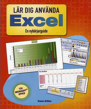 Lär dig använda Excel : en nybörjarguide; Ewan Arthur; 2009