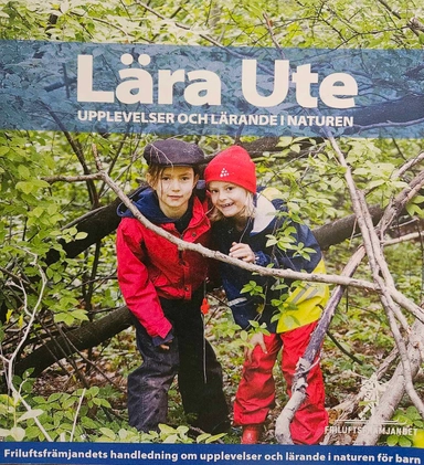 Lära ute : upplevelser och lärande i naturen : Friluftsfrämjandets handledning om upplevelser och lärande i naturen för barn; Gunilla Ericsson; 2009