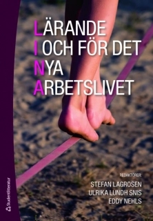 Lärande i och för det nya arbetslivet; Stefan Lagrosen, Eddy Nehls, Ulrika Lundh Snis; 2010