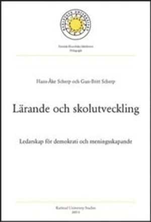 Lärande och skolutveckling - Ledarskap för demokrati och meningsskapande; Gun-Britt Scherp, Hans-Åke Scherp; 2007