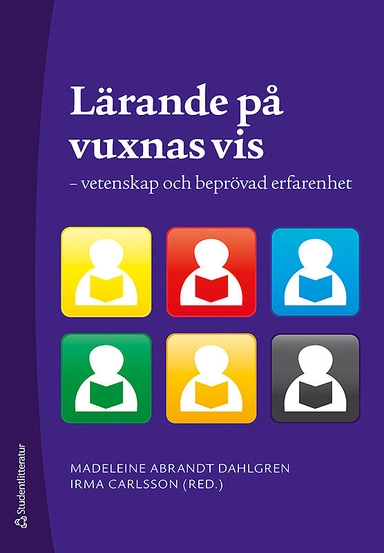 Lärande på vuxnas vis : vetenskap och beprövad erfarenhet; Madeleine Abrandt-Dahlgren, Staffan Roselius, Katarina Sipos-Zackrisson, Song Ee Ahn, Ulla Alsin, Per Andersson, Johan Arvidsson, Anna Bjuremark, Stellan Boozon, Irma Carlsson, Lars Owe Dahlgren, Lisbeth Eriksson, Andreas Fejes, Eva Flogell, Eva-Marie Harlin, Håkan Hult, Georg Karlsson, Ann-Marie Laginder, Staffan Larsson, Sofia Nyström, Sam Paldanius; 2009