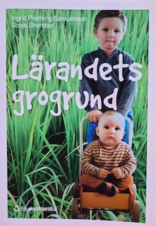 Lärandets grogrund : perspektiv och förhållningssätt i förskolans läroplan; Ingrid Pramling Samuelsson, Sonja Sheridan; 1999