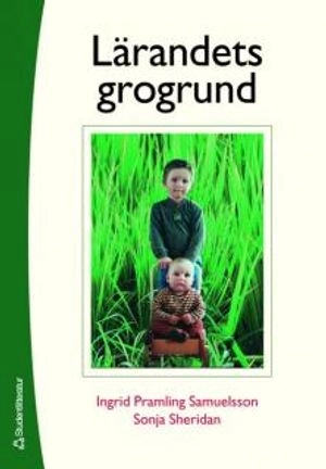 Lärandets grogrund : perspektiv och förhållningssätt i förskolans läroplan; Inger Pramling Samuelsson, Sonja Sheridan; 2006