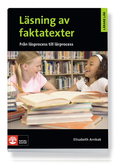 Lärare Lär/Läsning av faktatexter - från läsprocess till lärprocess; Elisabeth Arnbak; 2010