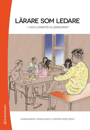 Lärare som ledare : i och utanför klassrummet; Gunnar Berg, Frank Sundh, Christer Wede, Fia Andersson, Jakob Billmayer, Conny Björkman, Göran Bostedt, Lena Boström, Gabriella Ekström Filipsson, Linda Eriksson, Kjell Granström, Björn Haglund, Eva Hammar Chiriac, Sören Högberg, Anders Olofsson, John Steinberg, Christer Stensmo, Eva Österlind; 2020