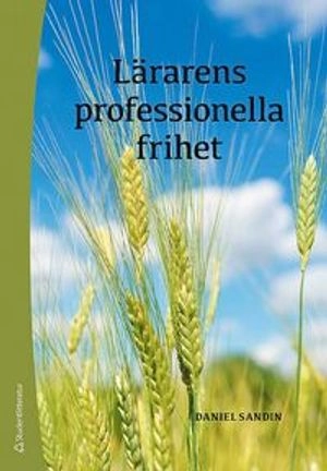 Lärarens professionella frihet; Daniel Sandin; 2018