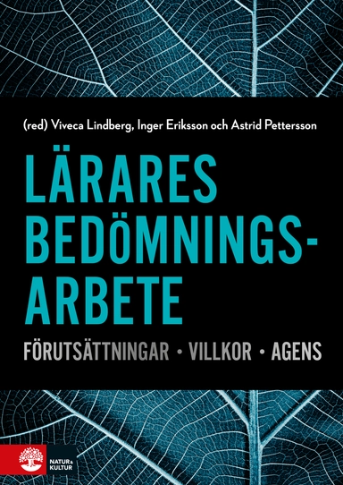 Lärares bedömningsarbete : Förutsättningar, villkor, agens; Viveca Lindberg, Inger Eriksson, Astrid Pettersson, Päivi Atjonen, Gustaf B. Skar, Wieland Wermke, Barbro Westlund, Olle Zandén; 2018