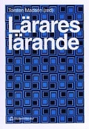 Lärares lärande; Björn Beckman, Ann-Katrin Bäcklund, Mats Ekholm, Peter Emsheimer, Rolf Lander, Torsten Madsén, Ingegärd Sandström Madsén; 1994