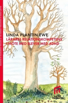 Lärares relationskompetens i möte med elever med ADHD; Linda Plantin Ewe; 2022