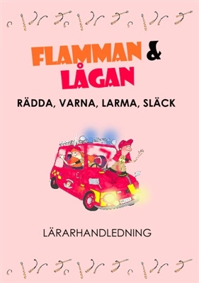 Lärarhandledning Flamman och Lågan - Rädda, Varna, Larma, Släck; Camilla Andersson, Carina Nilsson; 2020