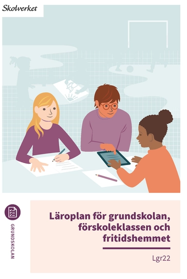 Läroplan för grundskolan, förskoleklassen och fritidshemmet. Lgr22; Sverige. Skolverket, Sverige. Skolöverstyrelsen
(tidigare namn), Sverige. Skolöverstyrelsen, Sverige. Myndigheten för skolutveckling; 2022