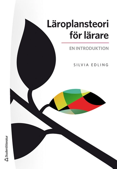 Läroplansteori för lärare : en introduktion; Silvia Edling; 2021