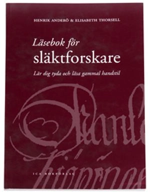 Läsebok för släktforskare : lär dig tyda och läsa gammal handstil; Henrik Anderö, Elisabeth Thorsell; 2004