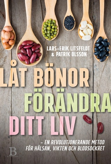 Låt bönor förändra ditt liv; Lars-Erik Litsfeldt, Patrik Olsson; 2018