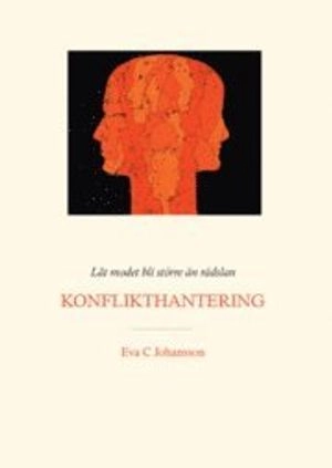 Låt modet bli större än rädslan - Konflikthantering; Eva C Johansson; 2007