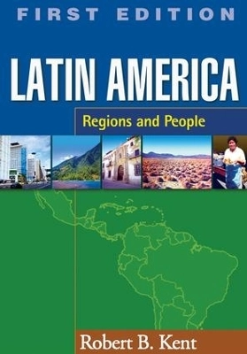 Latin America : regions and people; Robert B. Kent; 2006