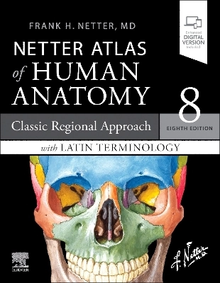 LATIN TERMINOLOGY Netter Atlas of Human Anatomy: Classic Regional Approach with Latin Terminology; Frank H Netter; 2022