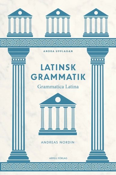 Latinsk grammatik – Grammatica Latina; Andreas Nordin; 2024