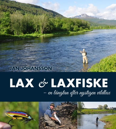 Lax & laxfiske : en längtan efter nystigen vildlax; Jan Johansson; 2019