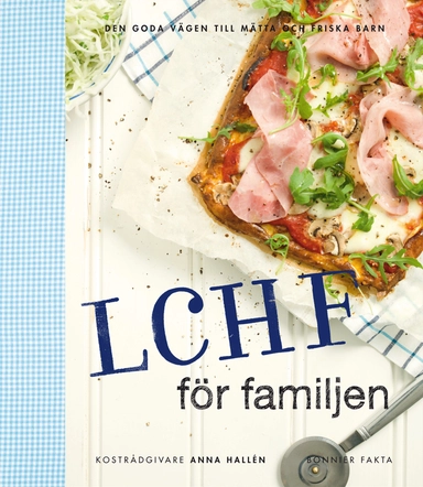 LCHF för familjen : den goda vägen till mätta och friska barn; Anna Hallén; 2012