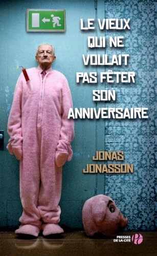 Le vieux qui ne voulait pas fêter son anniversaire : roman; Jonas Jonasson; 2012