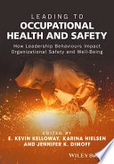 Leading to Occupational Health and Safety: How Leadership Behaviours Impact; E. Kevin Kelloway, Karina Nielsen, Jennifer K. Dimoff; 2017