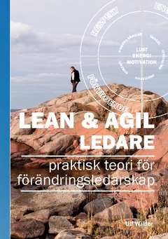 Lean & Agil ledare : praktisk teori för förändringsledarskap; Ulf Wilder; 2014