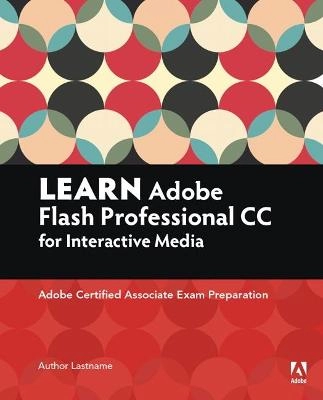 Learn Adobe Animate CC for interactive media : Adobe certified associate exam preparation; Joseph Labrecque; 2016