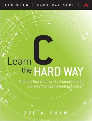 Learn C the hard way : practical exercises on the computational subjects you keep avoiding (like C); Zed Shaw; 2016