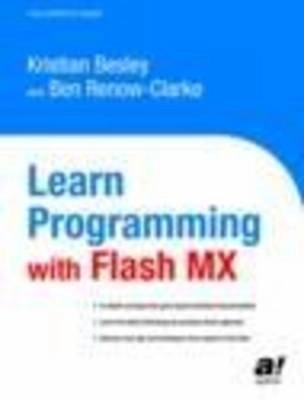 Learn Programming with Flash MX; Kristian Besley, Ben Renow-Clarke; 2003