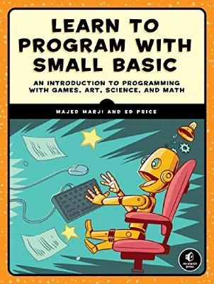 Learn to Program with Small Basic; Majed Marji, Ed Price; 2016