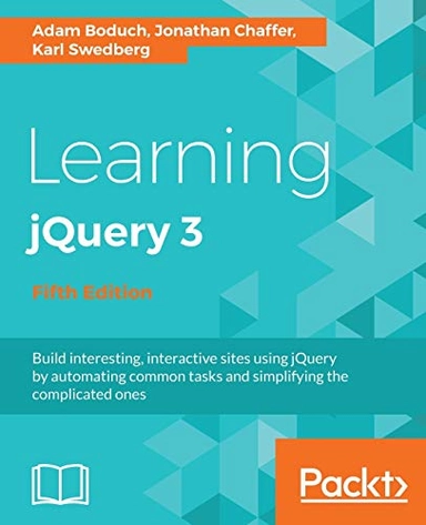 Learning jQuery 3 ; Adam Boduch, Jonathan Chaffer, Karl Swedberg; 2017