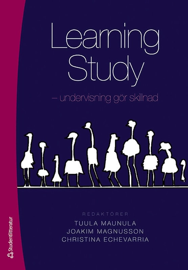 Learning study : undervisning gör skillnad; Tuula Maunula, Joakim Magnusson, Christina Echevarria, Vincent Andrew, Maria Bergqvist, Inga-Lill Carlsson, Eva Lotta Funnemark, Daniel Gren, Henrik Hansson, Samuel Wennerholm; 2012