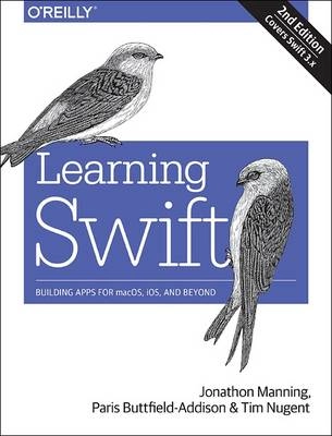 Learning Swift 3; Paris Buttfield-Addison, Jon Manning, Tim Nugent; 2017